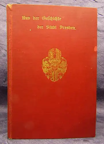 Aus der Geschichte der Stadt Dresden Sonderausgabe des 2.u. 3. Heftes 1898  js