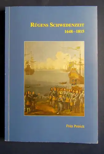 Petrick, Fritz Rügens Schwedenzeit 1648-1815 Teil 3 der Reihe Rügens Anfänge js