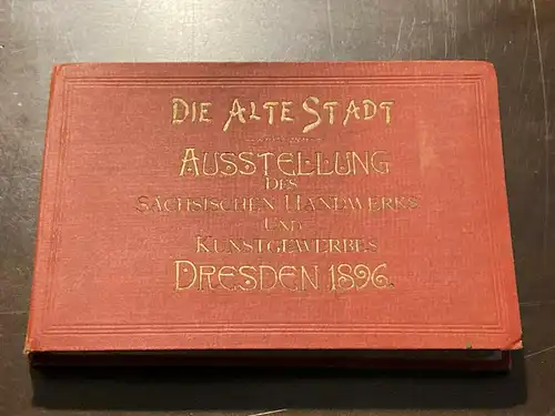 Die alte Stadt - Ausstellung des Sächs. Handwerks u Kunstgewerbes Dresden 1896 m