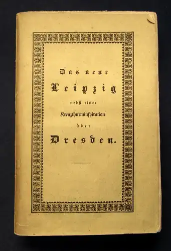 Stolle Das neue Leipzig nebst einer Kreuzthurminspiration über Dresden 1834 js