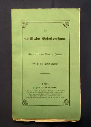 Dr. Philipp Jakob Spener Das geistliche Priesterthum um 1850 selten am