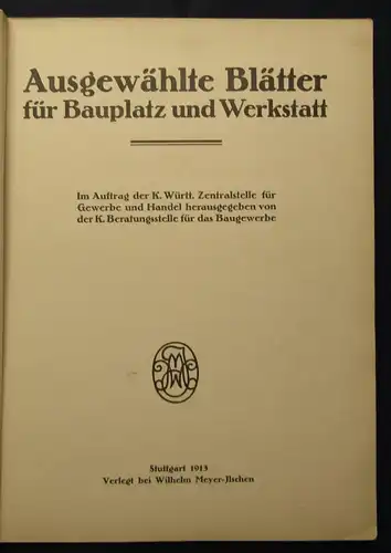 Ausgewählte Blätter für Bauplatz und Werkstatt 1913 Monographie Meyer-Ilschen j