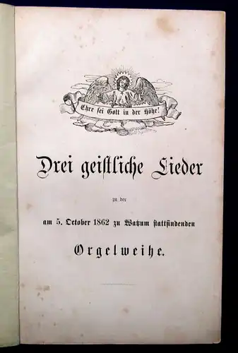 Drei geistliche Lieder zu der am 5.Oct.1862 zu Watzum stattfindenden Orgelweihe