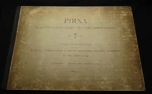 Pirna - in den fünfziger Jahren des XVIII. Jahrhunderts 1901 Lichtdrucke am