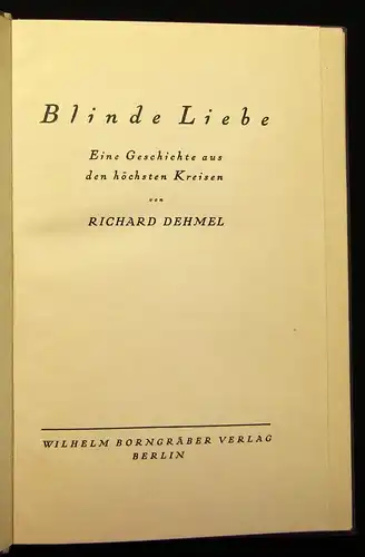 Dehmel Blinde Liebe Eine Geschichte aus den höchsten Kreisen 1912 EA 1.-3.T. js