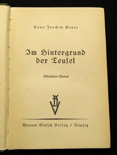 Geyer, Hans Joachim Im Hintergrund der Teufel Abenteuer- Roman 1940 selten js