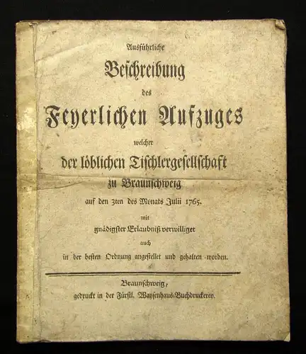 Ausführliche Beschreibung d. löblichen Tischlergesellschaft zu Braunschweig 1765
