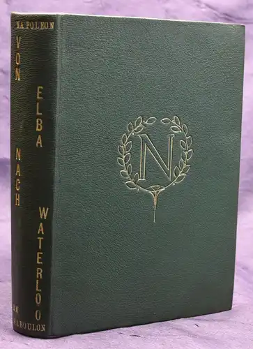 Chaboulon Von Elba nach Waterloo 1910 Geschichte Geografie Ortskunde Napoleon sf