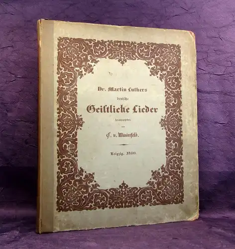 Dr. Martin Luthers deutsche Geistliche Lieder 1840 als Festschrift Holschnitt js