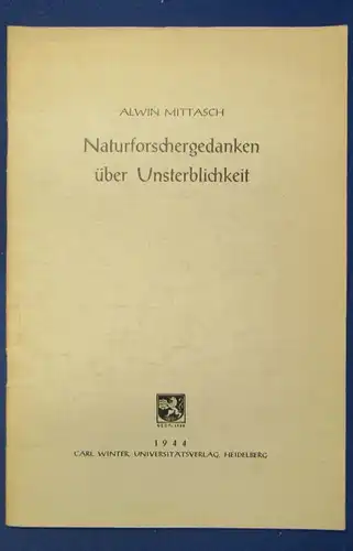 Mittasch Naturforschergedanken über Unsterblichkeit 1944 Forschung Wissen js