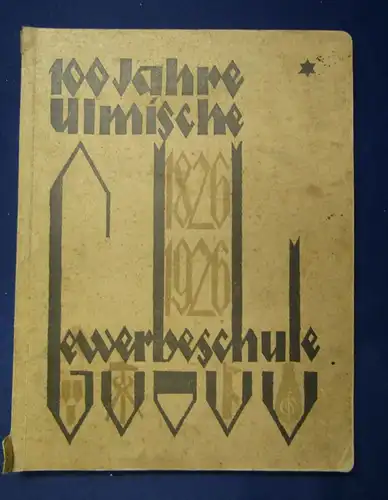 Hundert Jahre Gewerbeschule1826- 1926 Ulms Handwerk Gewerbe & Industrie 1926 js