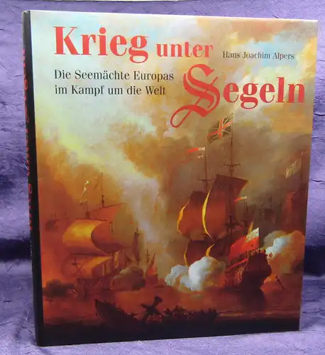 Alpers Krieg unter Segeln 2004 Seemächte Geschichte Militaria Militär Europa sf