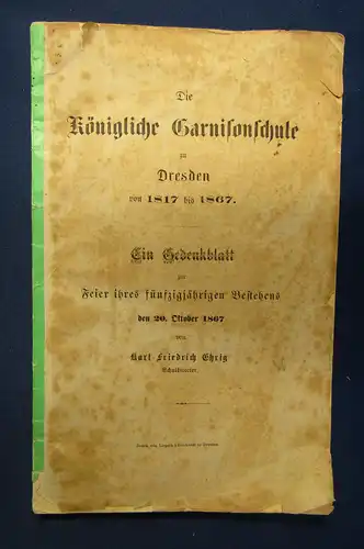 Ehrig Die königliche Garnisonsschule zu Dresden 1867 Saxonica Sachsen Militär sf