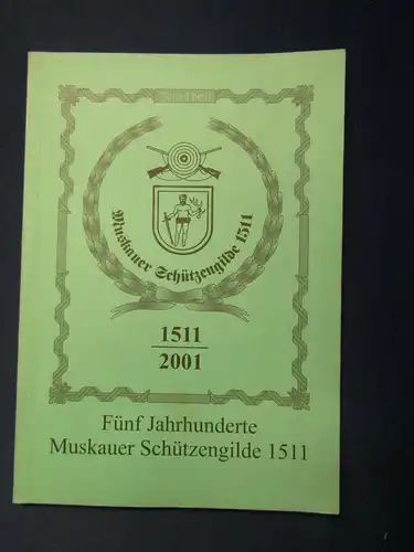 Seltene Chronik der Muskauer Schützengilde 1511 e.V. 2001 Geschichte sf