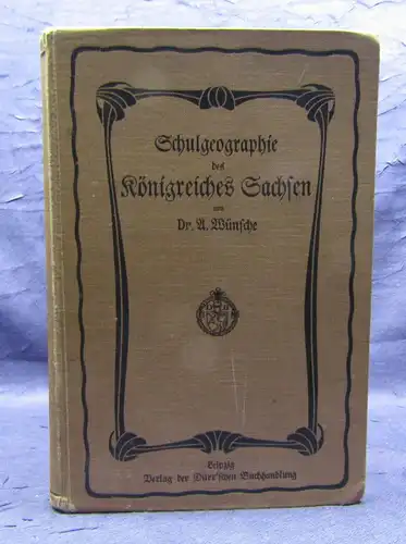 Wünsche Schulgeographie des Königsreiches Sachsen 1909 Geografie Landeskunde sf