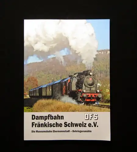 Dampfbahn Fränkische Schweiz e.V. Die Museumsbahn Ebermannstadt 2018 5. Auflage