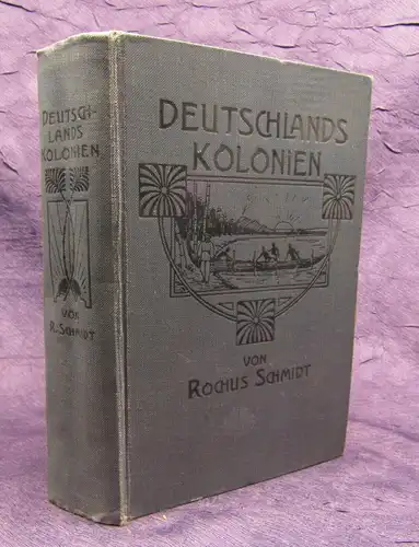 Schmidt Deutschlands Kolonien ihre Gestaltung, Entwicklung und Hilfsquellen 1.Bd