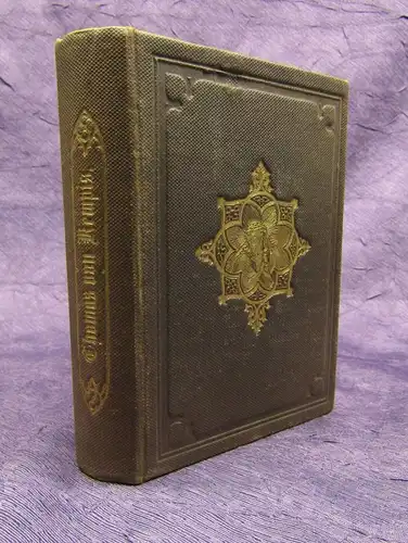 Des gottseligen Thomas von Kempis vier Bücher von der Nachfolge Christi um 1875