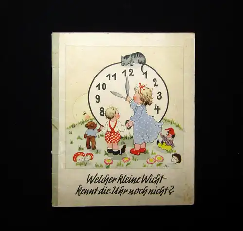 Tesdorpf Welcher kleine Wicht kennt die Uhr noch nicht? 1949 Kinderbuch lernen