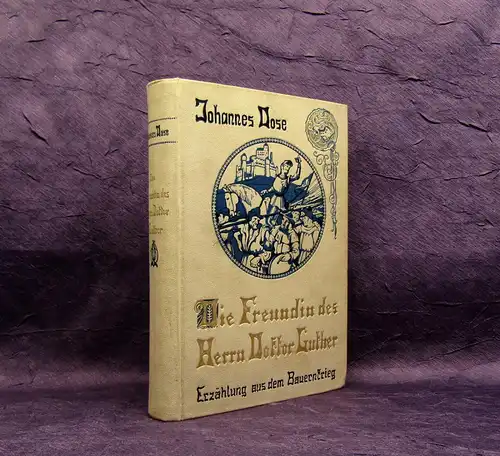 Dose Die Freundin des Herrn Doktor Luther 1908 Erzählung aus dem Bauernkriege