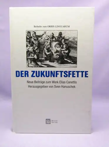 Hanuschek Der Zukunftsfette Neue Beiträge zum Werk Elias Canettis 2007 Literatur