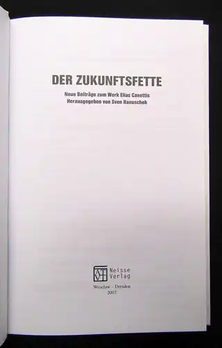 Hanuschek Der Zukunftsfette Neue Beiträge zum Werk Elias Canettis 2007 Literatur