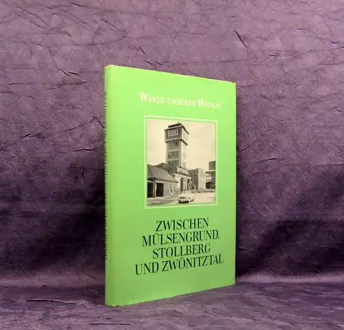 Werte unserer Heimat Zwischen Mülsengrund, Stollberg und Zwönitztal Bd. 35 1981