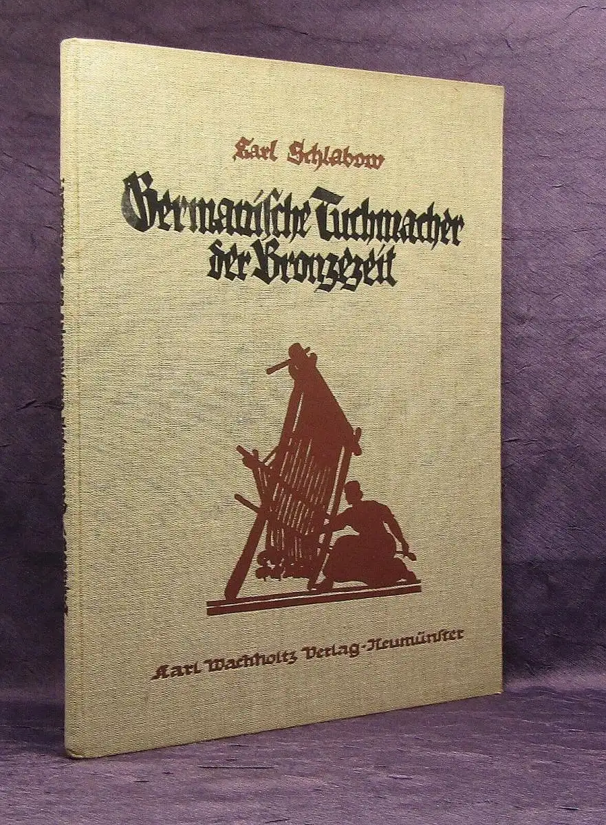 Schlabow, Karl Germanische Tuchmacher der Bronzezeit 1937 Geschichte Archäologie