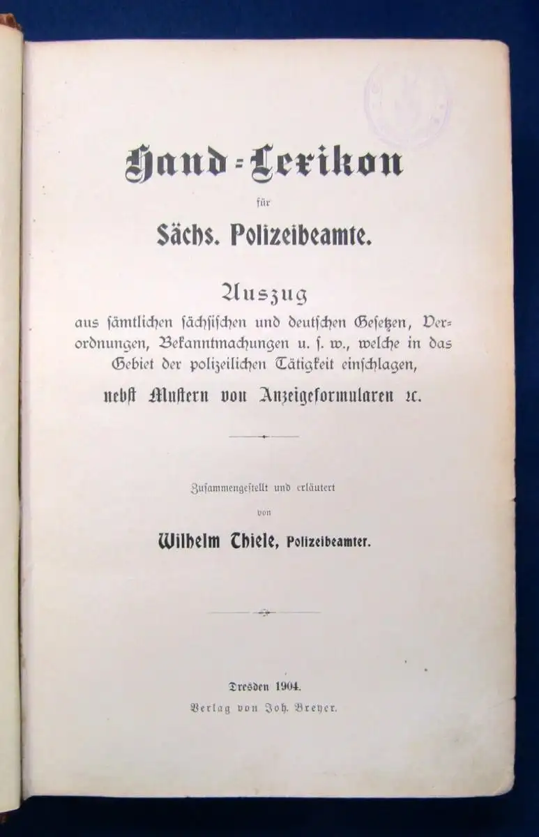 Hand Lexikon für Sächsische Polizeibeamte sämtliche Gesetze und Formulare 1904 j