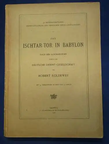 Koldewey Das Ischtar-Tor in Babylon 1918 Geschichte Archäologie Ausgrabung sf