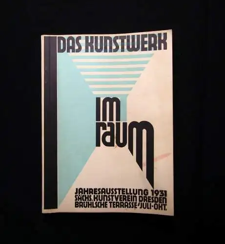 Das Kunstwerk im Raum Jahresausstellung 1931 Juli bis Oktober Brühlsche Terrasse