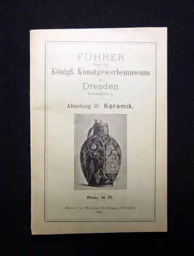 Führer durch das Königl. Kunstgewerbemuseum zu Dresden Antonplatz 1 Keramik 1895