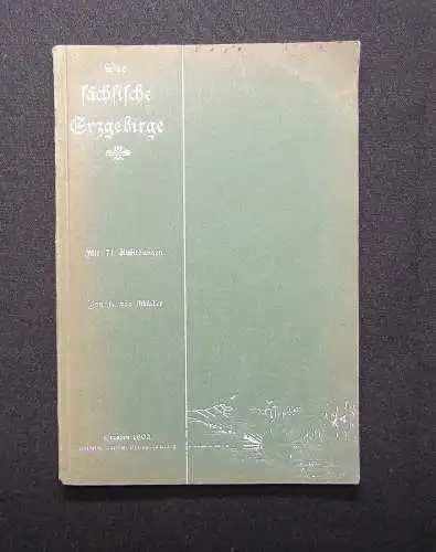 Müller Das sächsische Erzgebirge 1902 mit 71 Abbildungen Ortskunde Landeskunde