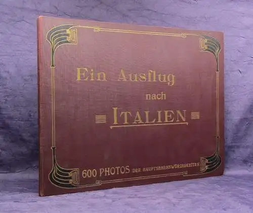 Ein Ausflug nach Italien 600 Photos der Hauptsehenswürdigkeiten um 1900