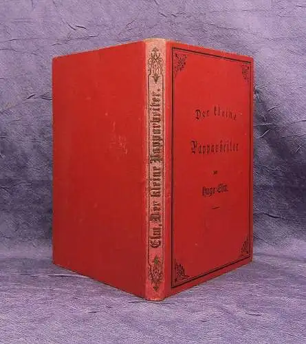 Elm Der kleine Papparbeiter. Anleitung zur Fertigung aller Art Papparbeit 1878