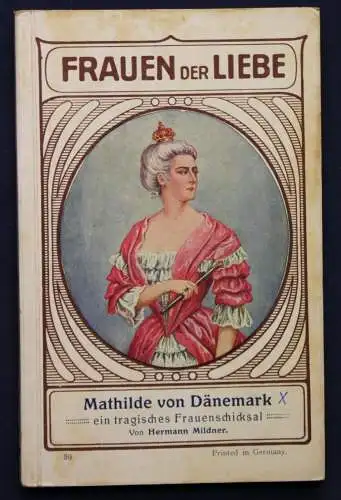 Mildner Frauen der Liebe Band 39 "Mathilde von Dänemark" um 1925 Liebesroman sf