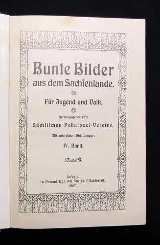 Pestalozzi-Verein Bunte Bilder aus dem Sachsenlande 4. Bd. apart 1907 Saxonica