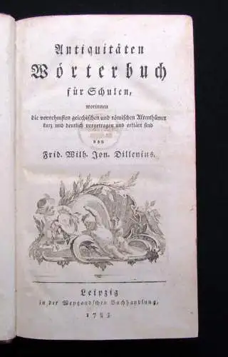 Dillenius Antiquitäten Wörterbuch für Schulen, : worinnen die vornehmsten 1783