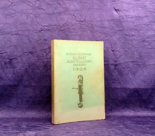 Internationale Kunst-Ausstellung Dresden 1926 Juni/September Geschichte Kunst