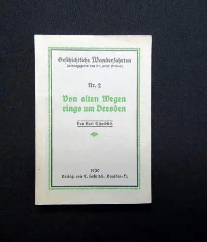 Scheiblich Geschichtliche Wanderfahrten Nr. 2 Von alten Wegen Dresden 1930