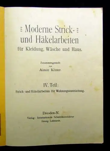 Moderne Strick- und Häkelarbeiten für Kleidung, Wäsche und Haus IV. Teil o.Jahr