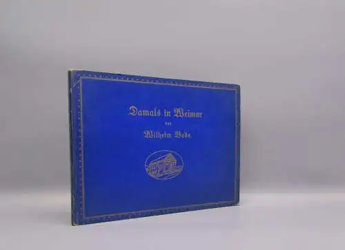 Bode Damals in Weimar 1912 Dritte vermehrte Auflage Geschichte Landeskunde