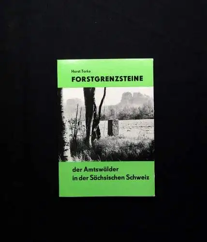 Torke Forstgrenzsteine der Amtswälder in der sächsischen Schweiz 1989 Heft 7