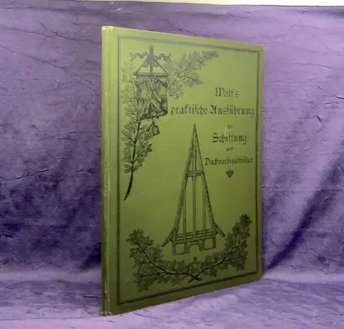 Wolf, Wolf`s praktische Ausführung der Schiftung und Dachverbandhölzer 1903