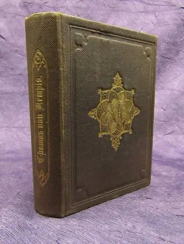 Des gottseligen Thomas von Kempis vier Bücher von der Nachfolge Christi um 1875