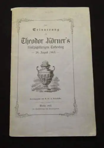 Zur Erinnerung an Theodor Körner`s fünfzigjährigen Todestag - 26. August 1863 am