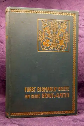 Bismarck Fürst Bismarcks Briefe an seine Braut und Gattin 1900 Bildband  js