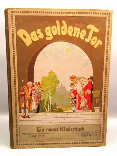Holst, Adolf illustr. Kutzer, Ernst Das goldene Tor. Ein neues Kinderbuch 1913