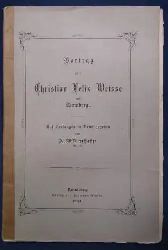 Wildenhahn Vortrag über Christian Felix Weisse aus Annaberg 1884 Belletristik js