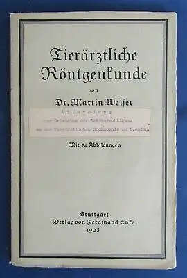 Weiler Tierärztliche Röntgenkunde 74 Abbildungen 1923 Naturwissenschaften  js